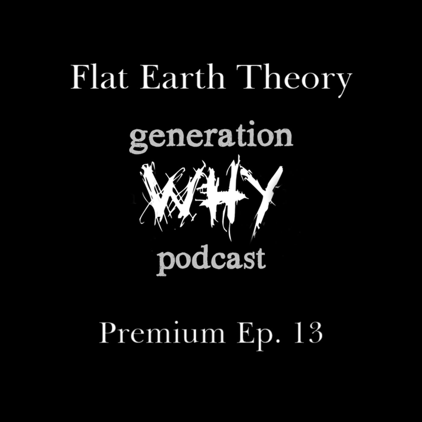 Generation Why Podcast Flat Earth Theory