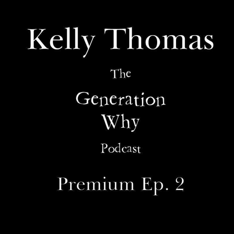 The Generation Why Podcast Premium Episode Kelly Thomas