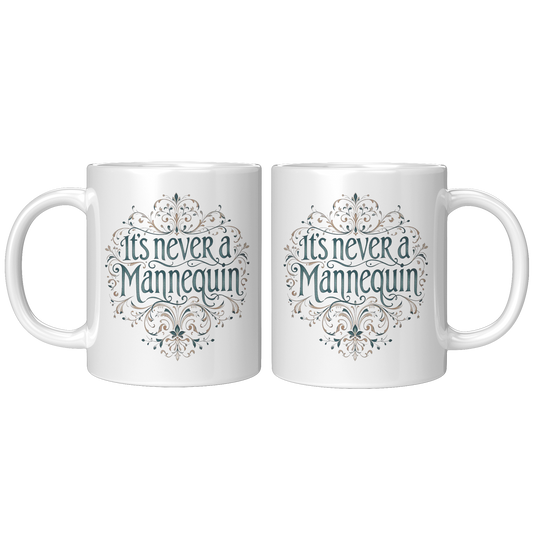 Its_Never_a_Mannequin_11oz_Mug_11oz_White_FrontBack_Mockup.png_15373631