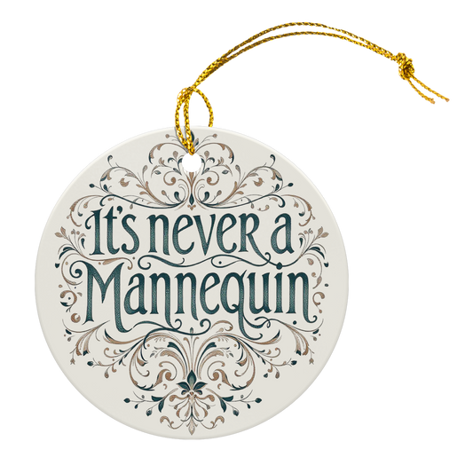 Its_Never_a_Mannequin_Round_Ceramic_Orn_Round_Main_Ribbon_Mockup.png_15373582