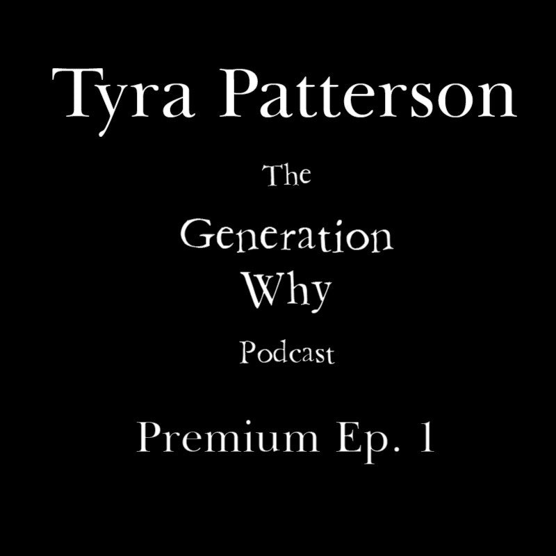 The Generation Why Premium Episode Tyra Patterson